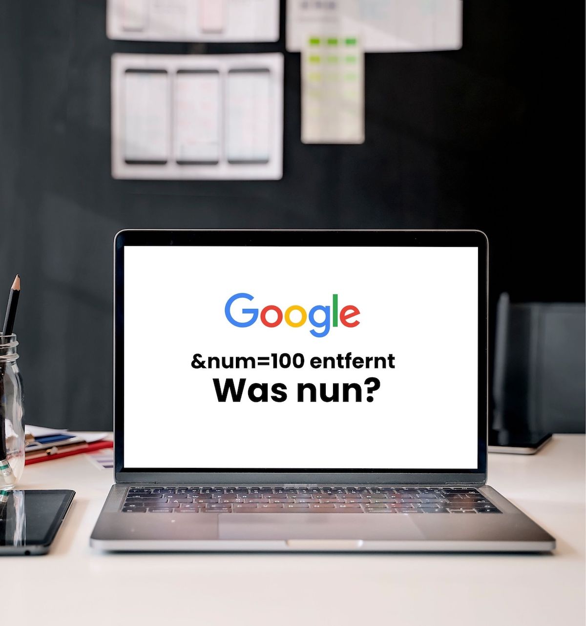 Google entfernt &num=100 - Was nun? Text auf Laptop Display.